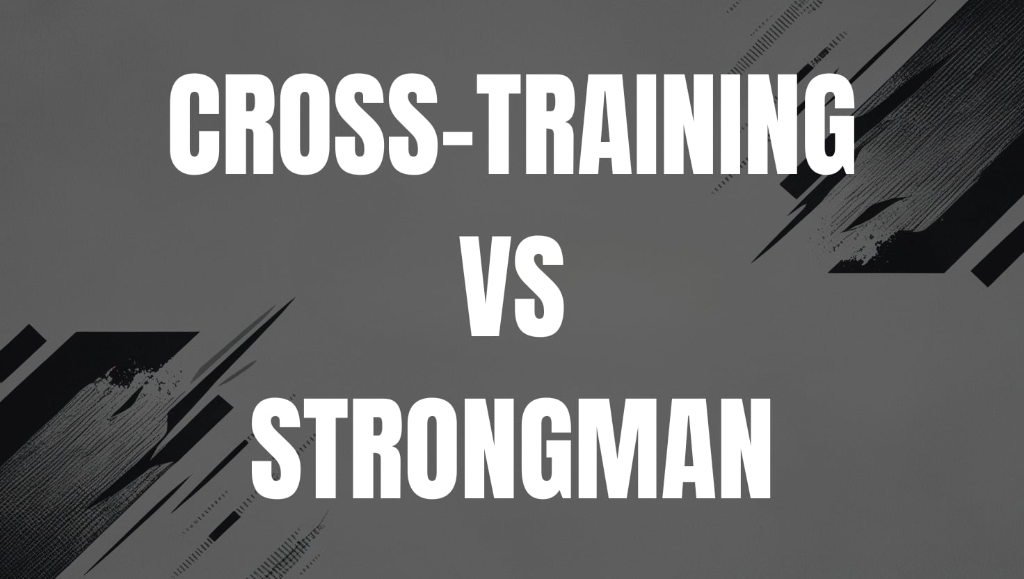 cross-training vs strongman