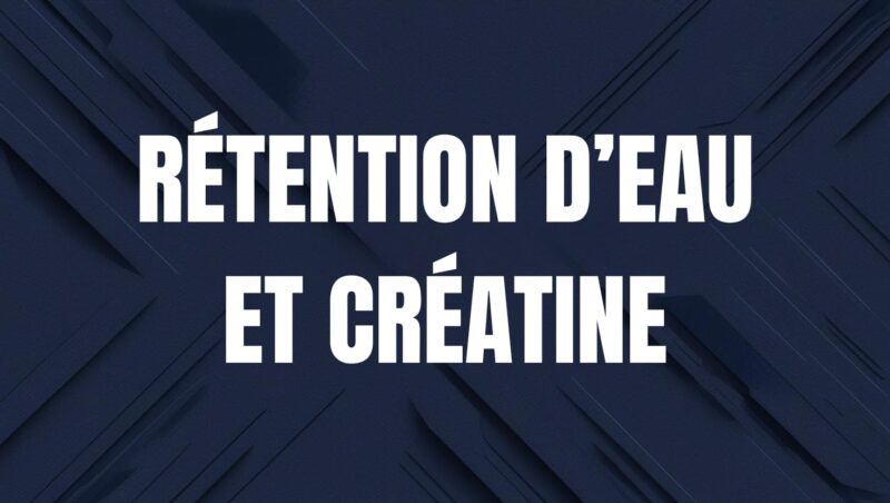 rétention eau et creatine