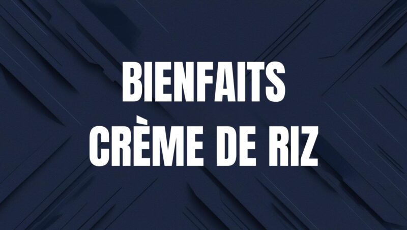 bienfaits creme de riz