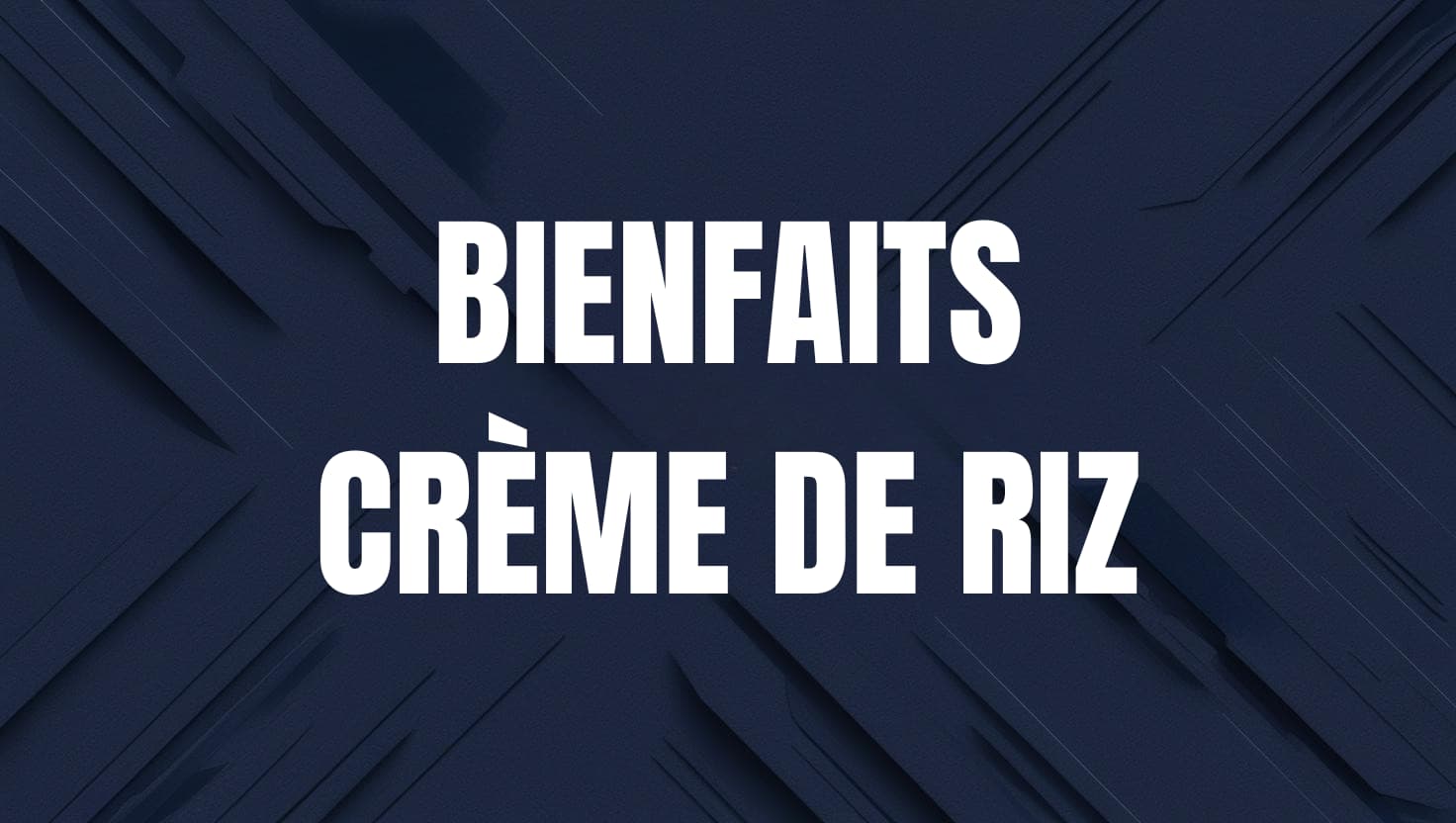 bienfaits creme de riz