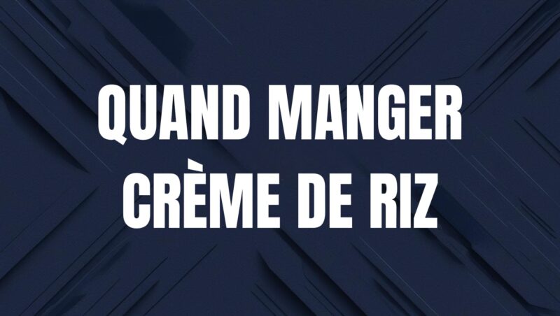 quand manger creme de riz
